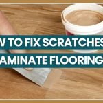 How to Fix Scratches on Laminate Flooring