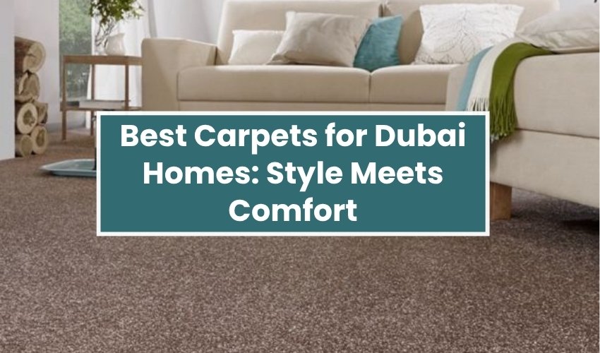 Best Carpets for Dubai Homes Style Meets Comfort