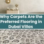 Why Carpets Are the Preferred Flooring in Dubai Villas