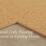 How to Install Cork Flooring Over Concrete or Existing Floors