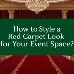 How to Style a Red Carpet Look for Your Event Space