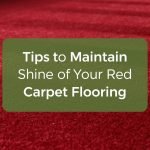 Tips to Maintain the Shine of Your Red Carpet Flooring